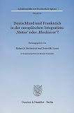 Produkt-Bild: Deutschland und Frankreich in der europ&auml;ischen Integration: 'Motor' oder 'Blockierer'? / L'Allemagne et la France dans l'int&eacute;gration europ&eacute;enne: 'moteur' ou 'frein'?