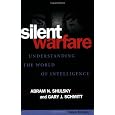Silent Warfare: Understanding the World of Intelligence, 3d Edition