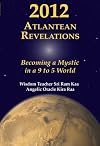 2012 Atlantean Revelations: Becoming a Mystic in a 9 to 5 World