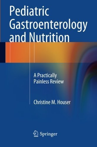 Pediatric Gastroenterology and Nutrition: A Practically Painless Review by Houser, Christine M. (2014) Paperback