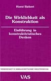 Die Wirklichkeit als Konstruktion: Einführung in konstruktivistisches Denken