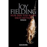 Nur der Tod kann dich retten: Romanvon "Joy Fielding"