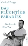 Das fl&uuml;chtige Paradies: K&uuml;nstler an der C&ocirc;te d'Azur - Manfred Fl&uuml;gge