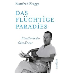 Das fl�chtige Paradies: K�nstler an der C�te d'Azur