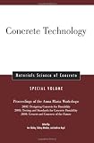 Concrete Technology: Proceedings of the Anna Maria Workshops 2002:Designing Concrete for Durability, 2003:Testing & Standards for Concrete Durability, ... (Materials Science of Concrete Series)