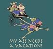 My Ass Needs a Vacation - Spruce T-Shirt
