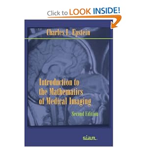 Click here to buy Introduction to the Mathematics of Medical Imaging, Second Edition by Charles L. Epstein.