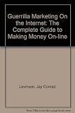 Guerrilla marketing on the Internet : the complete guide to making money on-line