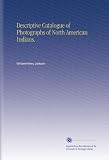 Descriptive Catalogue of Photographs of North American Indians.