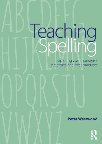 Teaching Spelling: Exploring commonsense strategies and best practices