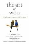 The Art of Woo: Using Strategic Persuasion to Sell Your Ideas