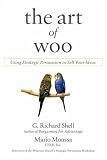 The Art of Woo: Using Strategic Persuasion to Sell Your Ideas