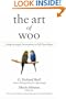 The Art of Woo: Using Strategic Persuasion to Sell Your Ideas