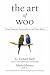 The Art of Woo: Using Strategic Persuasion to Sell Your Ideas