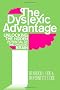 The Dyslexic Advantage: Unlocking the Hidden Potential of the Dyslexic Brain