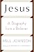 Jesus: A Biography, from a Believer