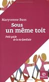 Sous un m�me toit : Petit guide de la vie familiale