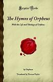 The Hymns of Orpheus: With the Life and Theology of Orpheus (Forgotten Books)