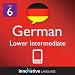 Learn German - Level 6: Lower Intermediate German Volume 1 (Enhanced Version): Lessons 1-40 (Innovative Language Series - Learn German from Absolute Beginner to Advanced)