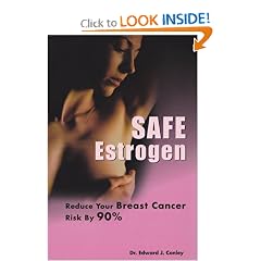 Safe Estrogen: Reduce Your Breast Cancer Risk by 90% by Edward J. Conley