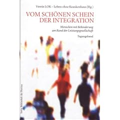 Vom sch�nen Schein der Integration: Menschen mit Behinderung am Rand der Leistungsgesellschaft - Tagungsband