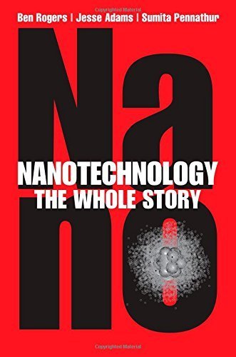 Nanotechnology: The Whole Story 1st edition by Rogers, Ben, Adams, Jesse, Pennathur, Sumita (2013) Hardcover