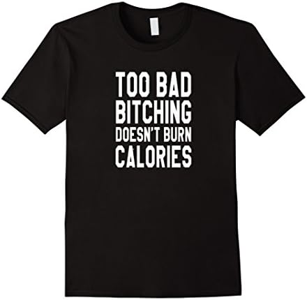 Men's Too Bad Bitching Doesn't Burn Calories Workout Shirt Small Black