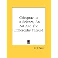 Chiropractic: A Science, An Art And The Philosophy Thereof by  D. D. Palmer