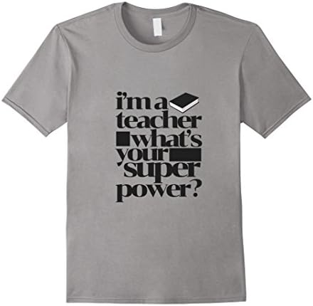 Men's I'm A Teacher  What's Your Superpower Funny Teacher T Shirt XL Slate