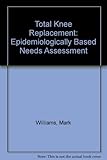 Total knee replacement: epidemiologically based needs assessment