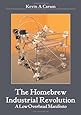 The Homebrew Industrial Revolution: A Low-Overhead Manifesto