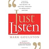 Just Listen: Discover the Secret to Getting Through to Absolutely Anyone