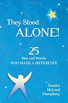 They Stood Alone!: 25 Men and Women Who Made a Difference