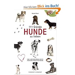 111 Gr�nde, Hunde zu lieben: Eine Liebeserkl�rung an des Menschen treuesten Freund