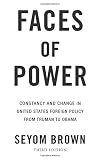 Faces of power : constancy and change in United States foreign policy from Truman to Obama