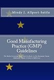 Good Manufacturing Practice (GMP) Guidelines: The Rules Governing Medicinal Products in the European Union, EudraLex Volume 4 Concise Reference