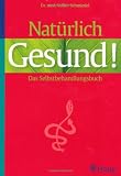 Nat&uuml;rlich gesund: Das Selbstbehandlungsbuch - Volker Schmiedel, Nathalie Blanck, Dagmar Reiche