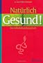Nat�rlich gesund: Das Selbstbehandlungsbuch