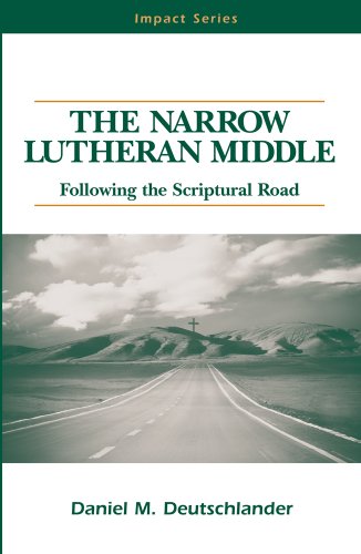 The Narrow Lutheran Middle: Following the Scriptural Road (Impact series)
