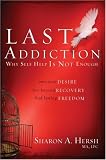 The Last Addiction
 Own Your Desire
 Live Beyond Your Recovery
 Find Lasting Freedom,
Sharon A. Hersh