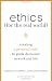 Ethics for the Real World: Creating a Personal Code to Guide Decisions in Work and Life