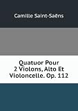 Quatuor Pour 2 Violons, Alto Et Violoncelle. Op. 112