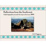 Reflections from the Southwest: A photographic journal of a trip in Autumn, 2006