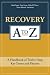 Recovery A to Z: A Dictionary of Twelve-Step Key Terms and Phrases