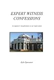 Expert Witness Confessions: An engineers misadventures in our legal system