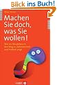 Machen Sie doch, was Sie wollen! Wie ein Strudelwurm den Weg zu Zufriedenheit und Freiheit zeigt