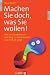 Machen Sie doch, was Sie wolle