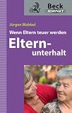 Elternunterhalt: Wenn Eltern teuer werden - J&uuml;rgen Wabbel