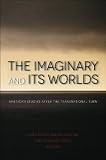 The Imaginary and Its Worlds: American Studies After the Transnational Turn (Re-Mapping the Transnational: a Dartmouth Ser...