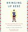Bringing Up Bebe: One American Mother Discovers the Wisdom of French Parenting